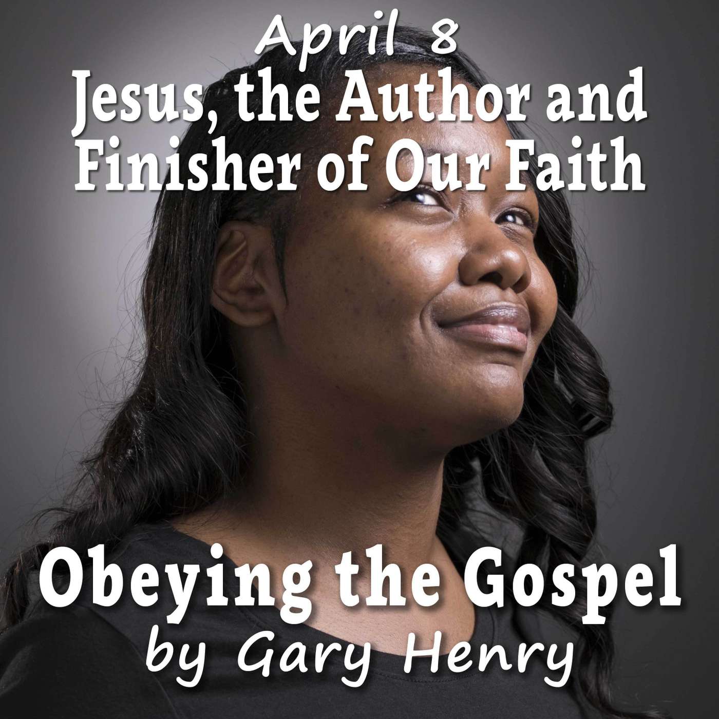 Jesus, the Author and Finisher of Our Faith (April 8)