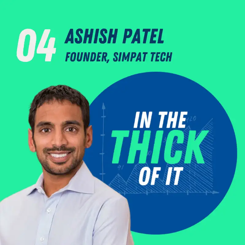 #4: Ashish Patel, CEO & Founder | Simpat Tech