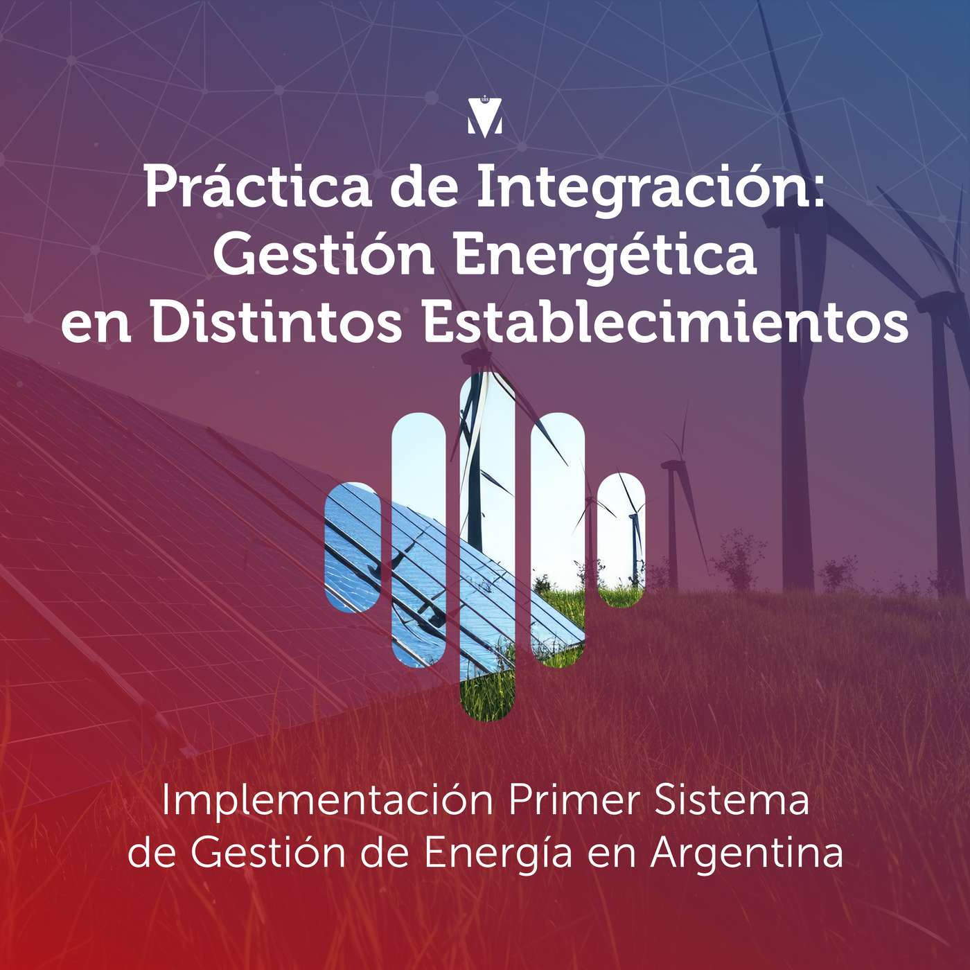 1 - PRÁCTICA DE INTEGRACIÓN - GESTIÓN ENERGÉTICA EN DISTINTOS ESTABLECIMIENTOS: Implementación Primer Sistema de Gestión de Energía en Argentina episode artwork