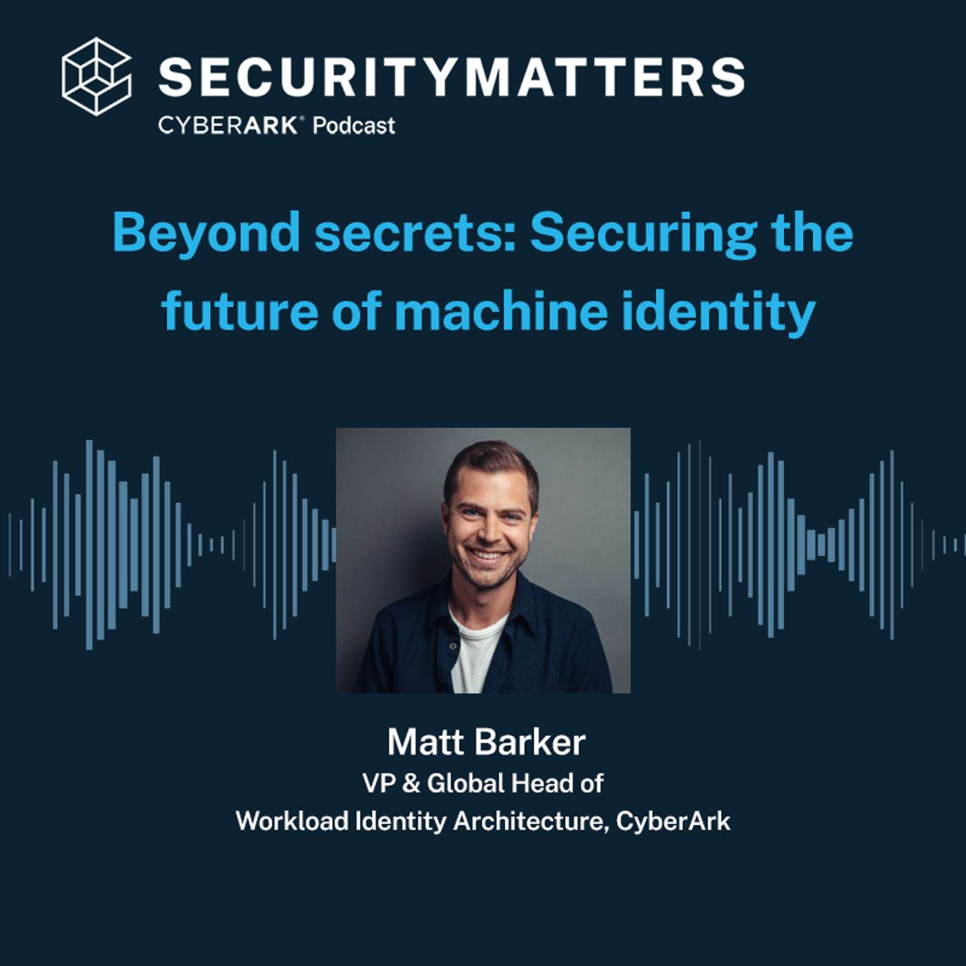 EP 14 - Beyond secrets: Securing the future of machine identity