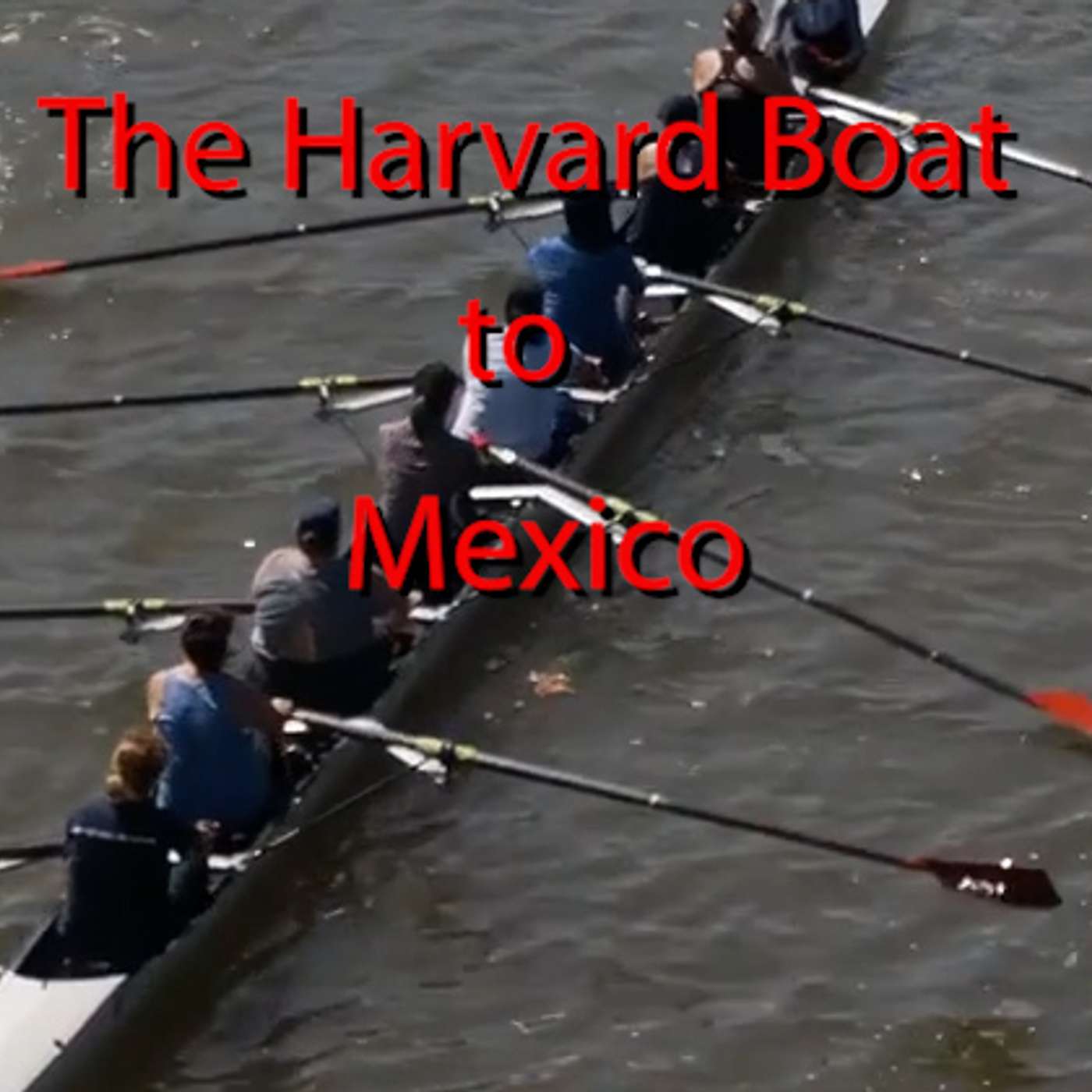 The Harvard Boat to Mexico episode artwork