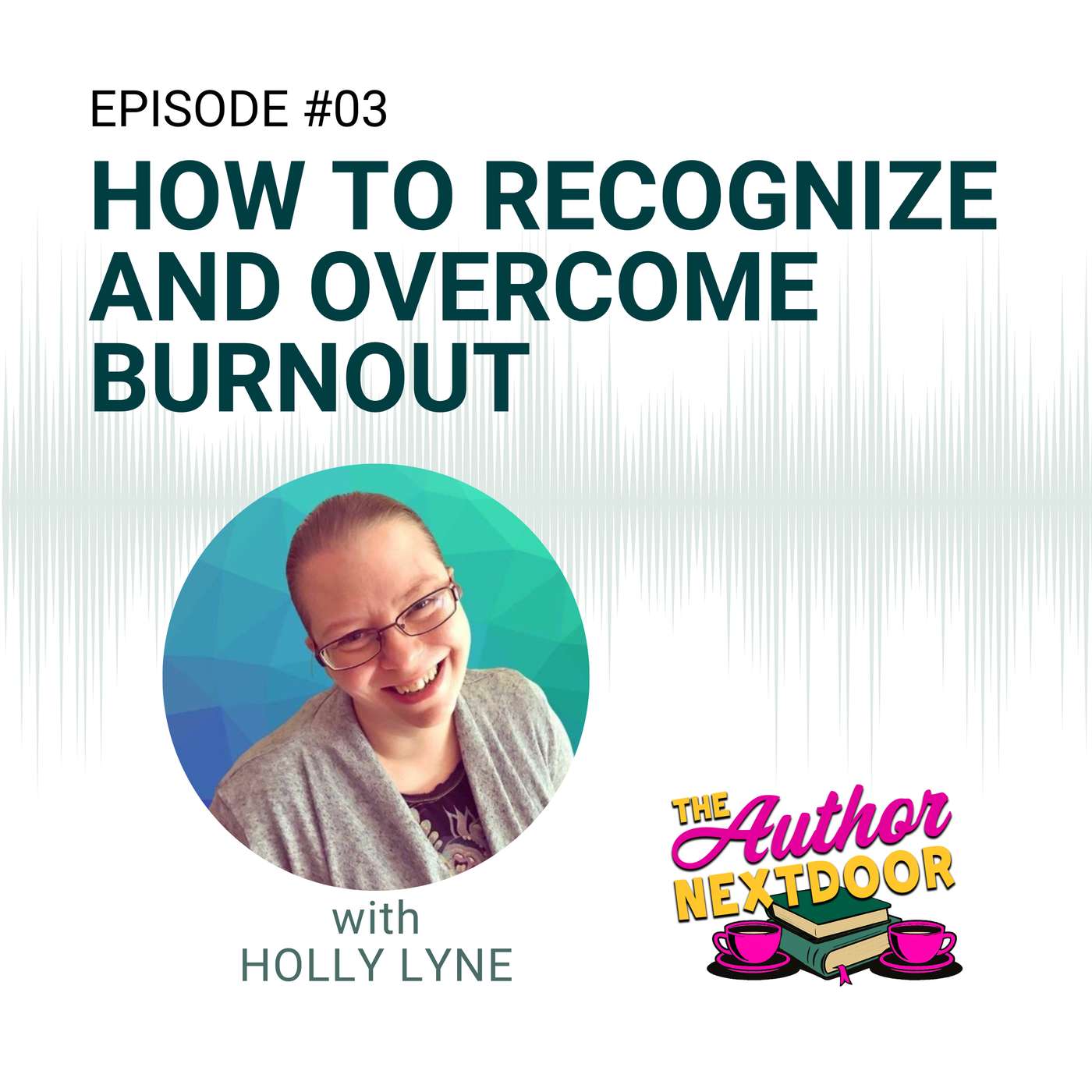 Episode 03: How to Recognize and  Overcome Burnout with Holly Lyne episode artwork
