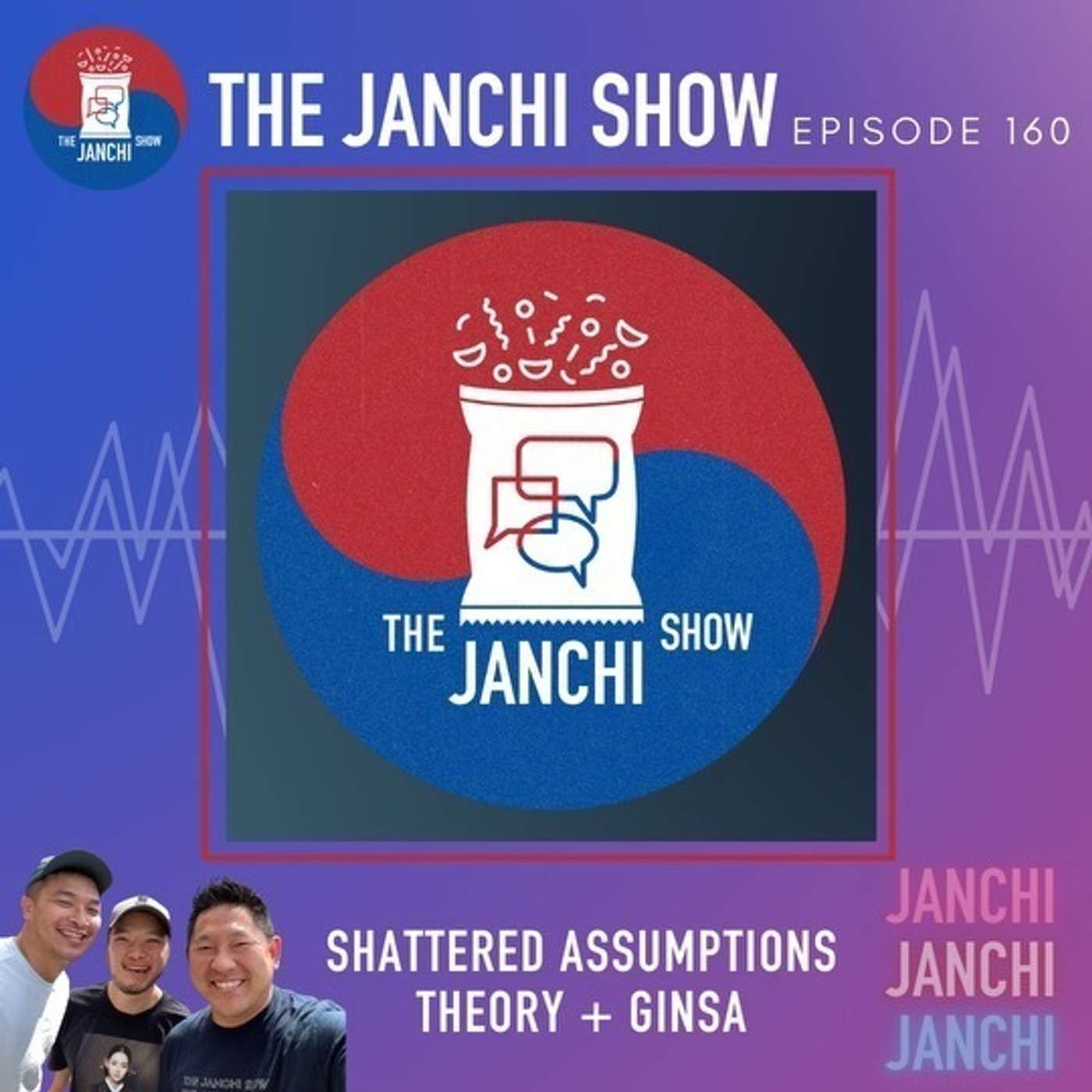 160 // Shattered Assumptions Theory & Ginsa!