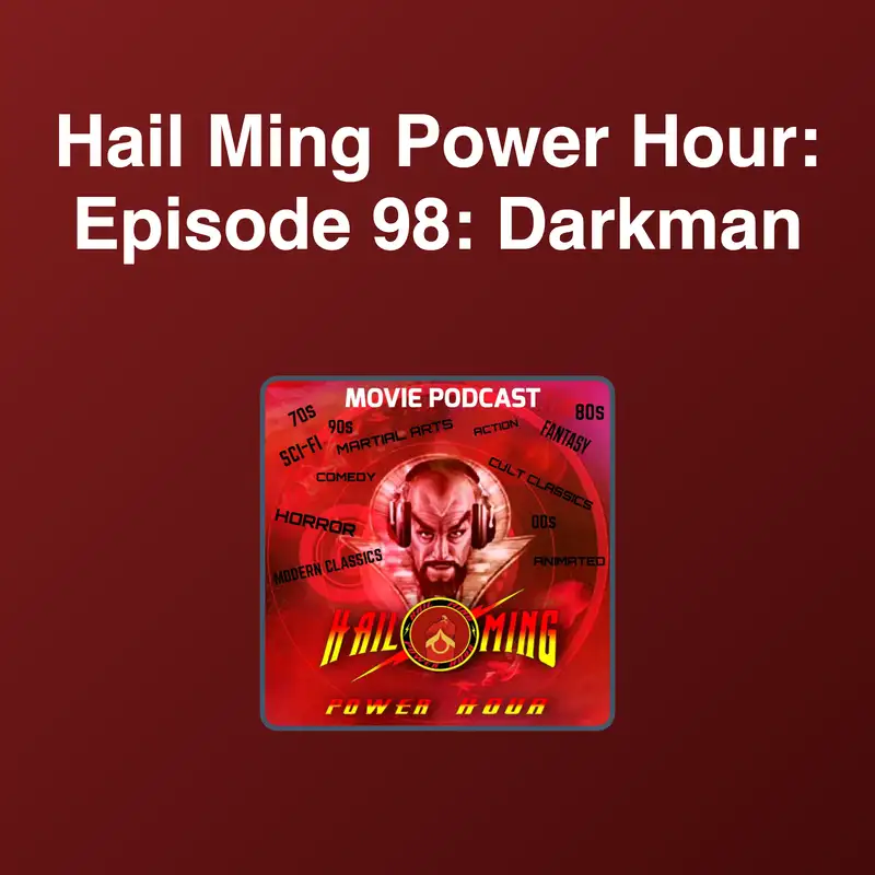 Hail Ming Power Hour: Episode 98: Darkman