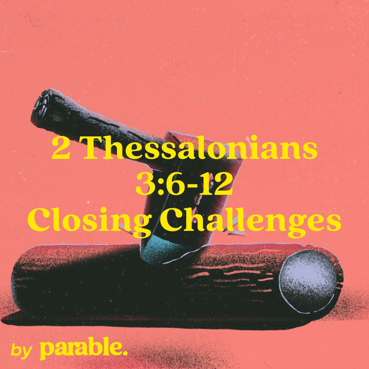 2 Thessalonians Part 8: Closing Challenges [2 Thessalonians 3:6-12] episode artwork