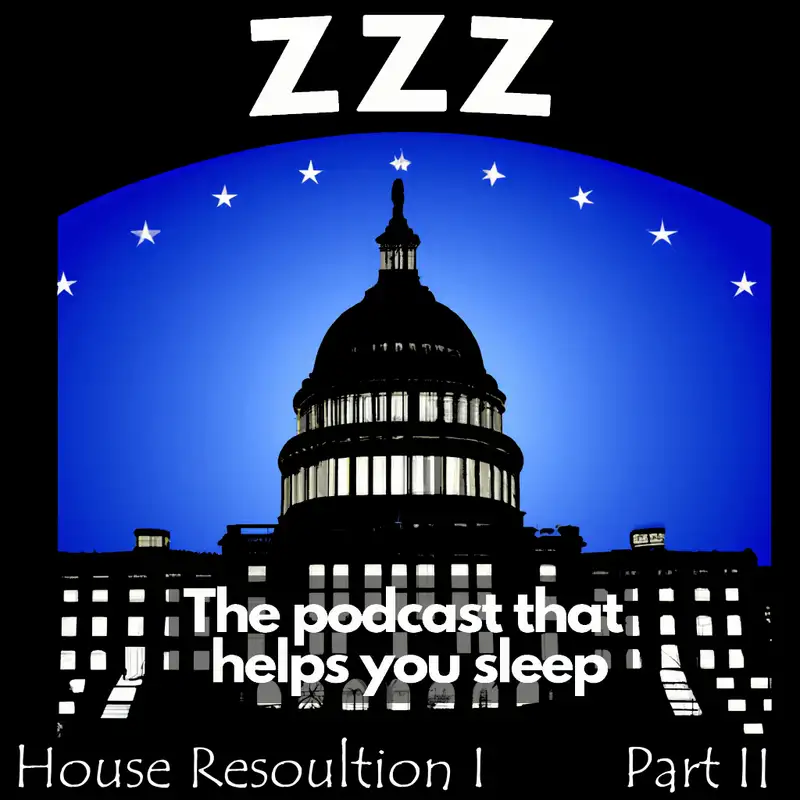 Congress is a huge force in the US Government. Fall asleep as Jason reads Part 2 of the 117th Congress House Resolution 1