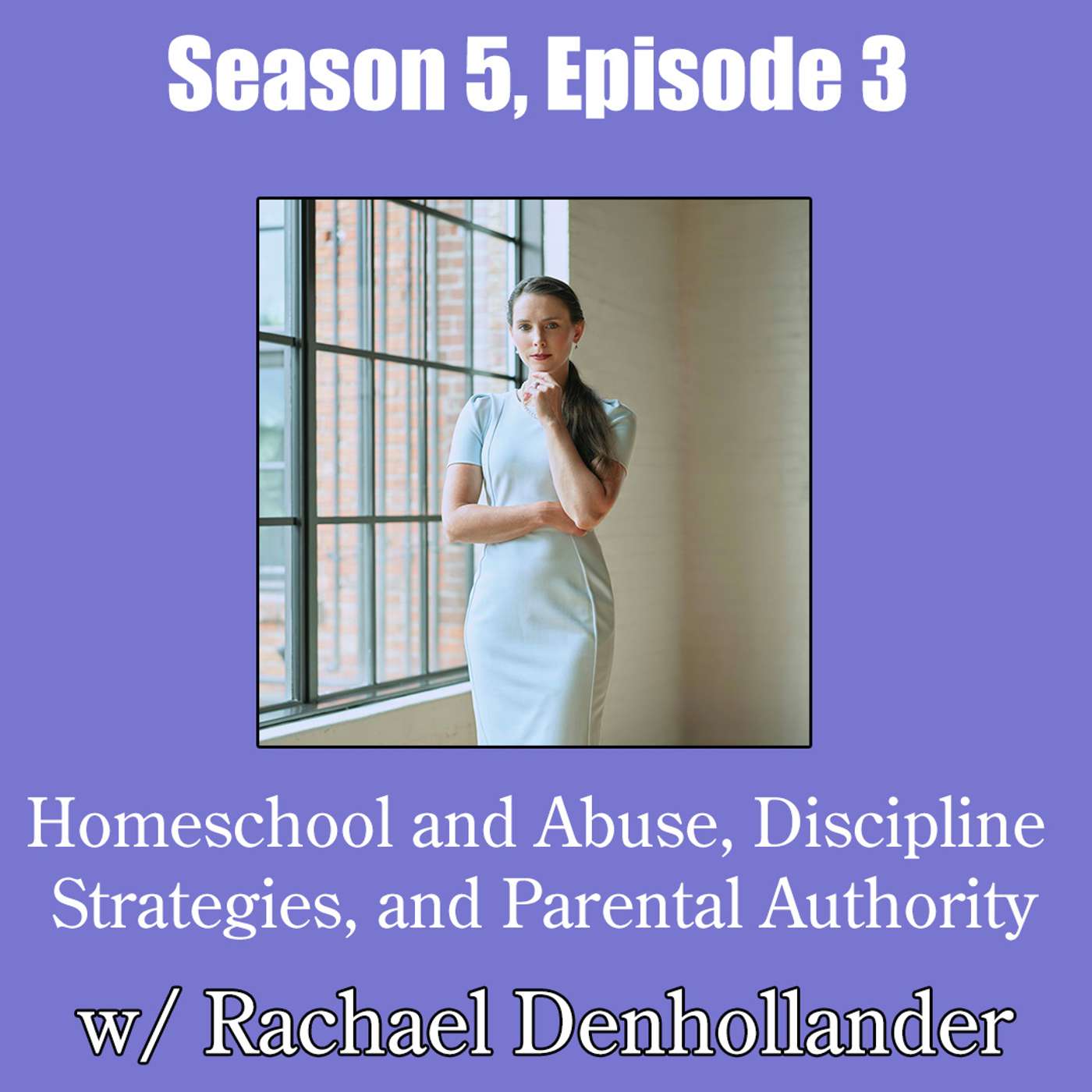 Homeschool and Abuse, Discipline Strategies, and Parental Authority w/ Rachael Denhollander