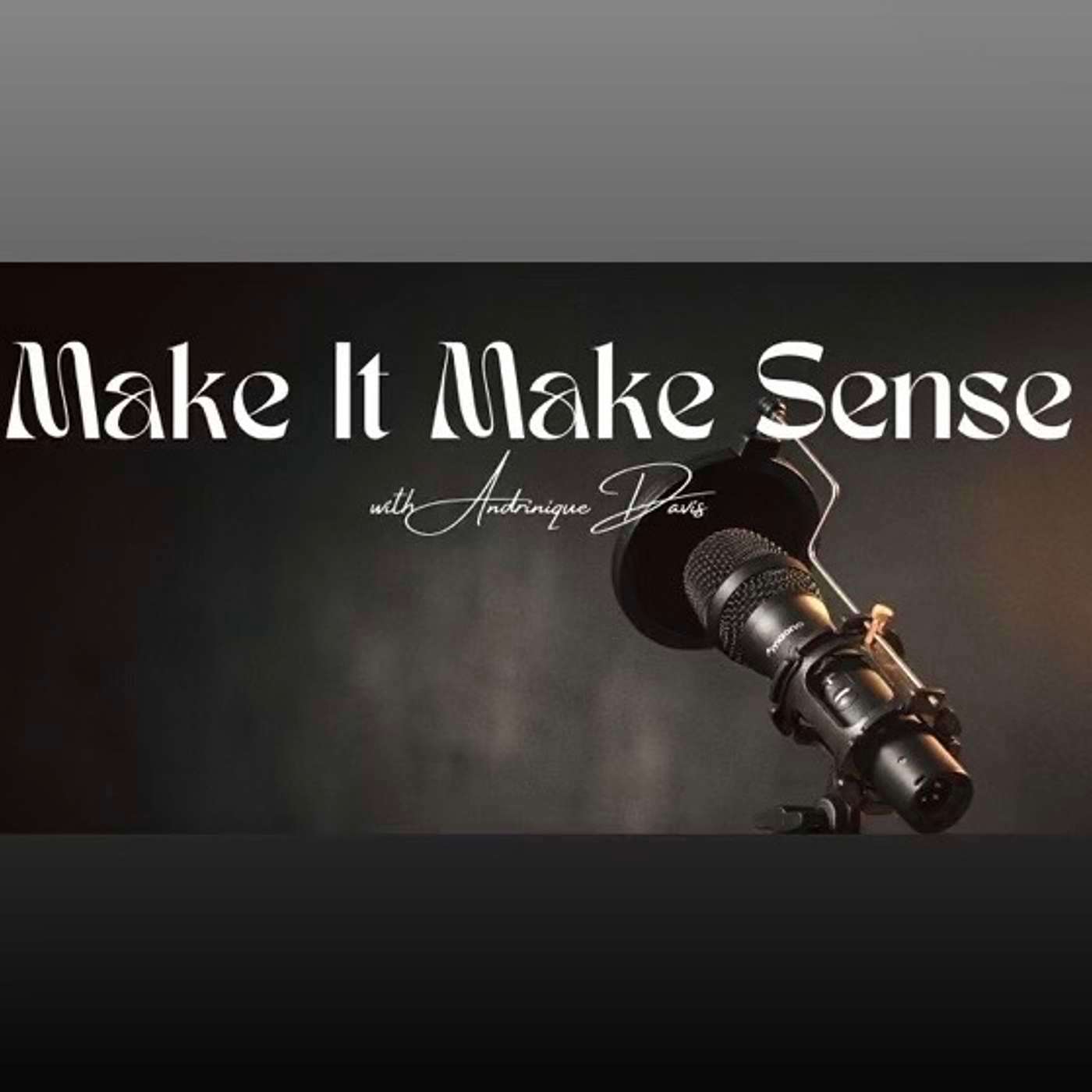 Make It Make Sense With Andrinique
