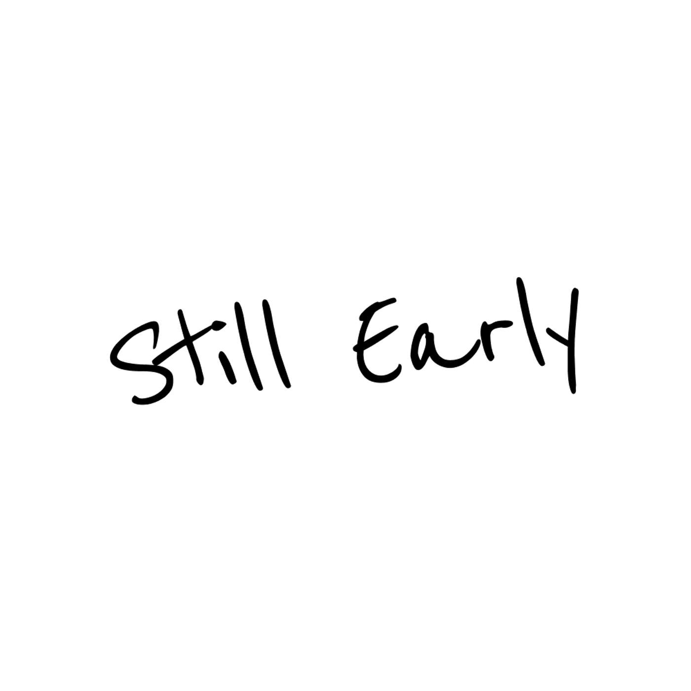 Still Early
