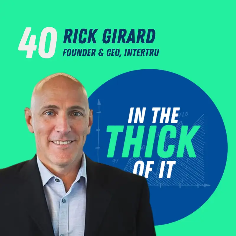#40: Rick Girard, Founder & CEO of Intertru