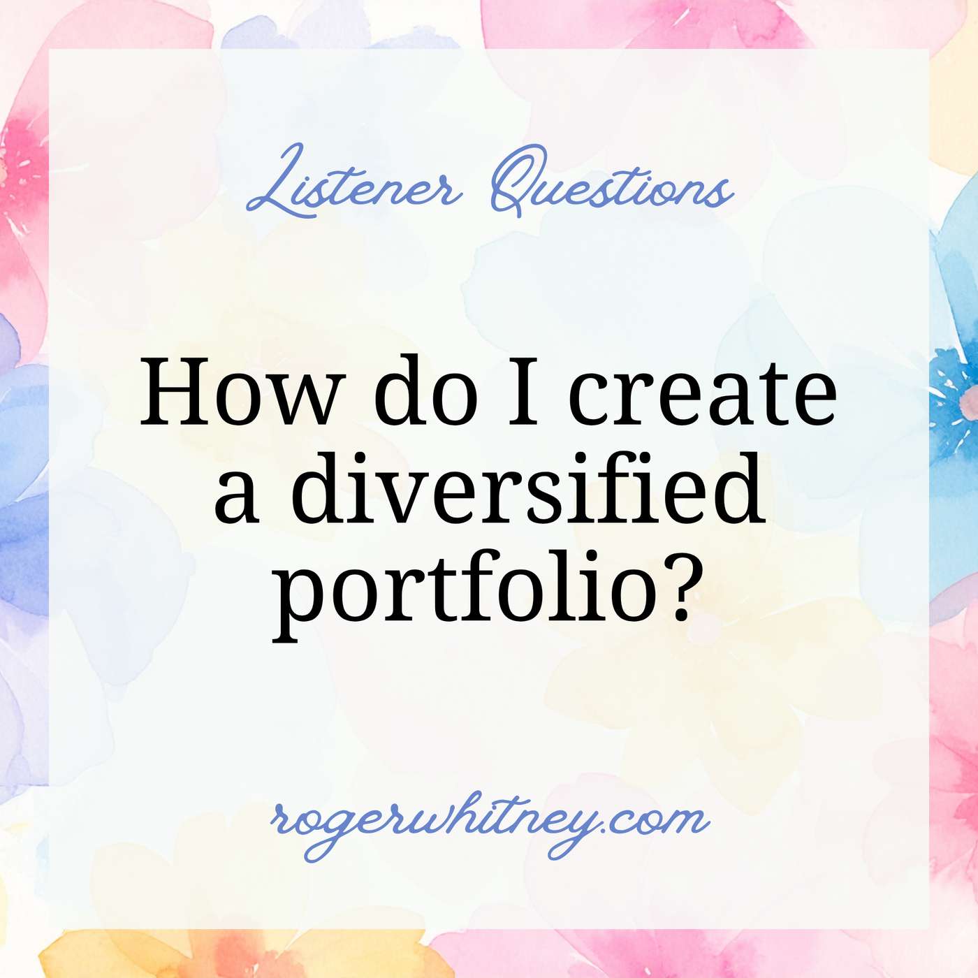 Listener Questions: How Do I Create a Diversified Portfolio?