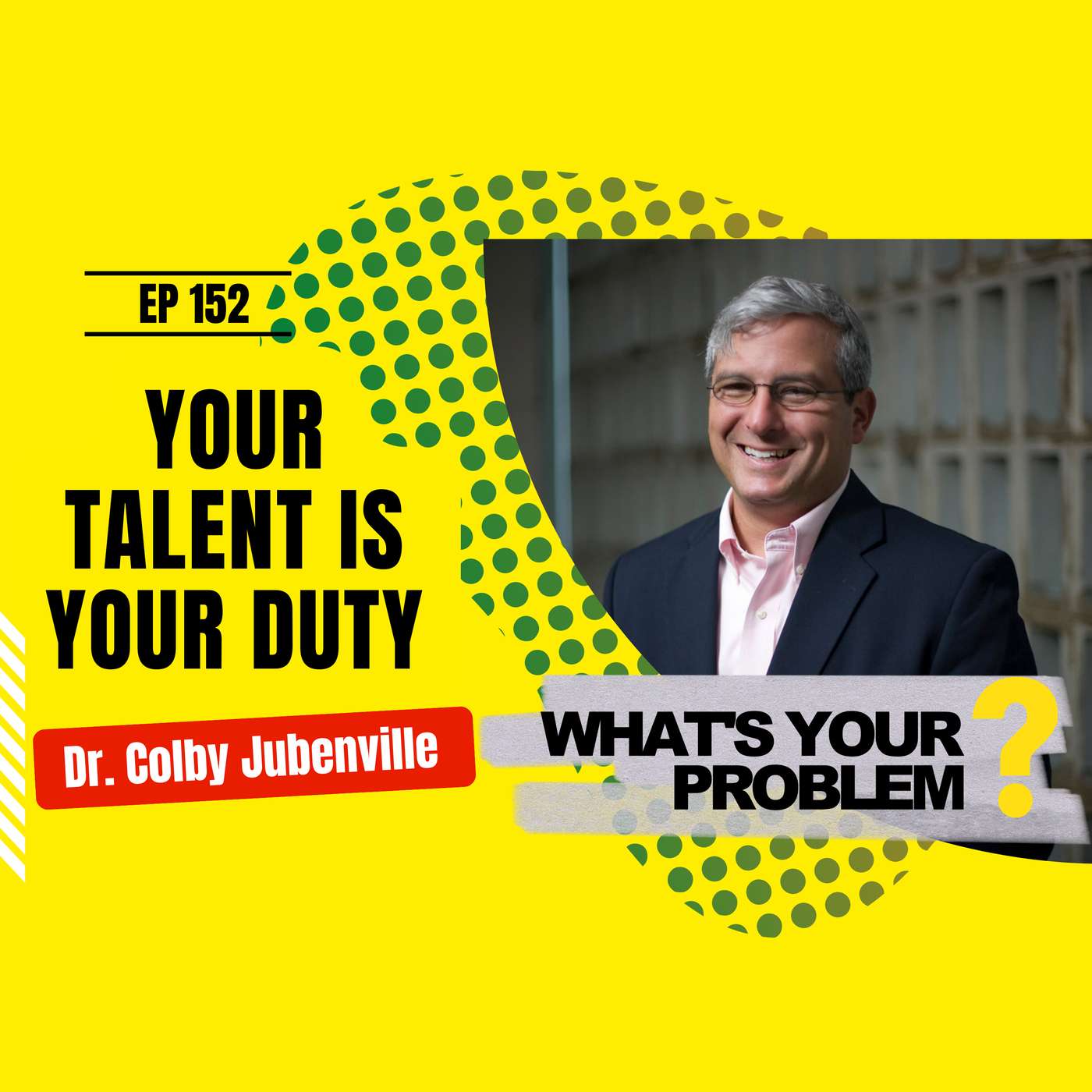 152 - Your Talent is Your Duty :: Dr. Colby Jubenville episode artwork