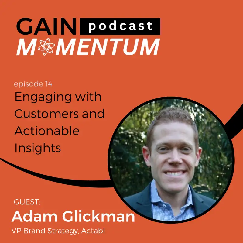 Engaging with Customers and Actionable Insights | with Adam Glickman