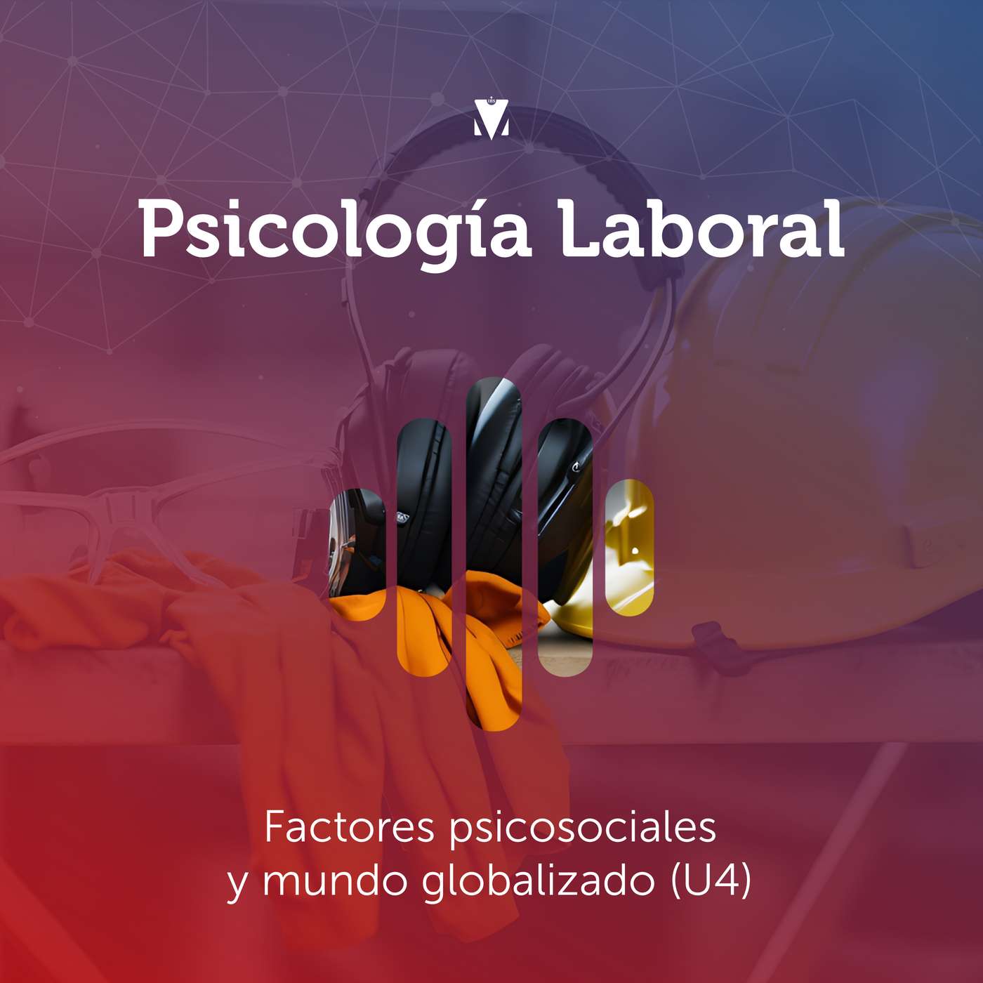 4 - PSICOLOGÍA LABORAL: Factores psicosociales y mundo globalizado (U4) episode artwork