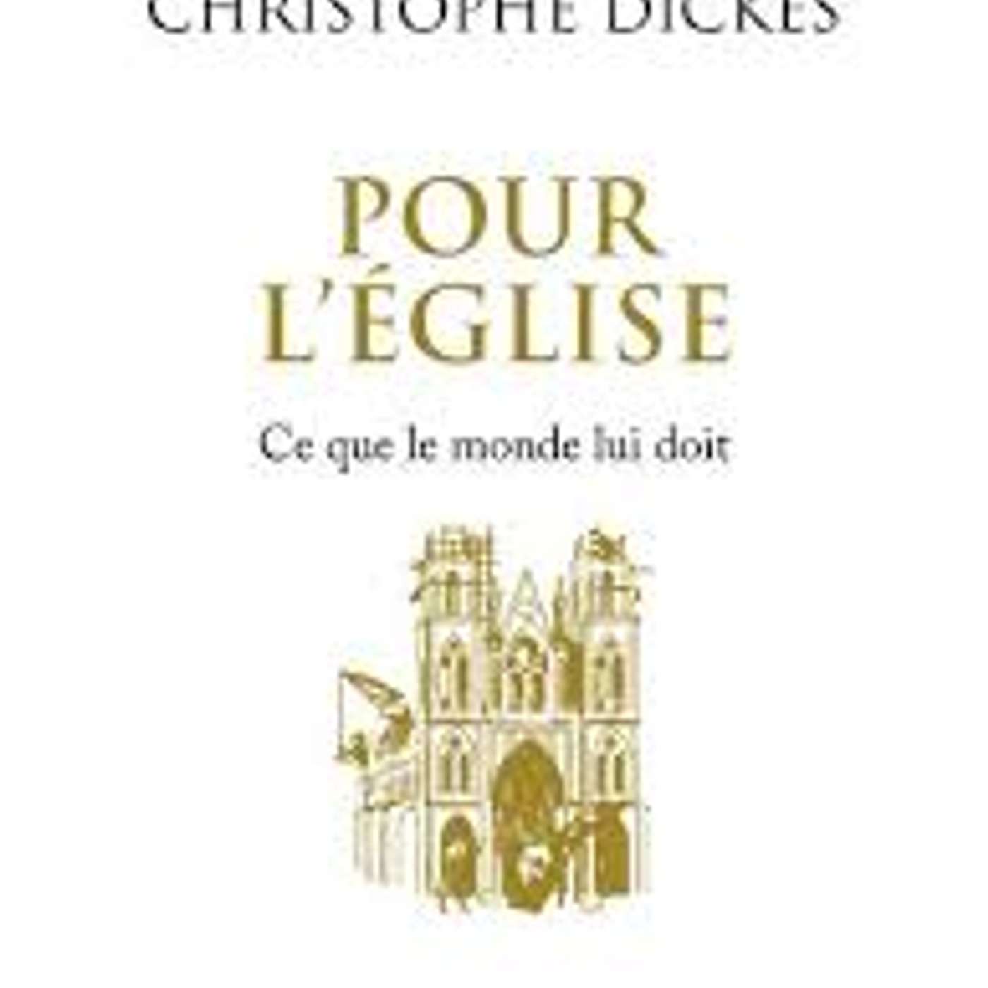 Christophe Dickès, Pour l’Église. Ce que le monde lui doit, Perrin, 2024. episode artwork