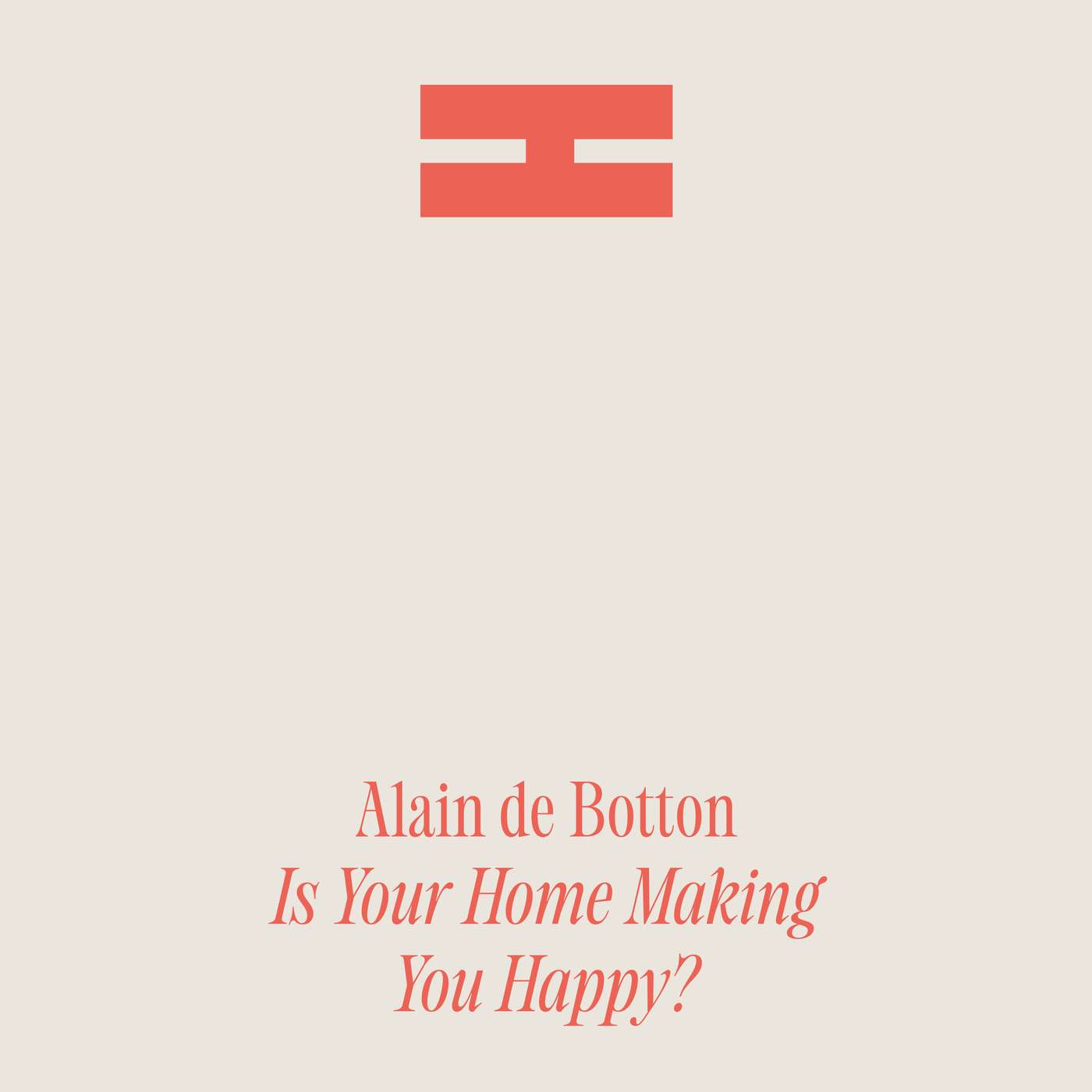 Alain de Botton: Is Your Home Making You Happy? Alain de Botton: Is Your Home Making You Happy?