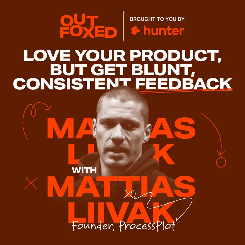Mattias Liivak - "Love your product, but get blunt, consistent feedback"