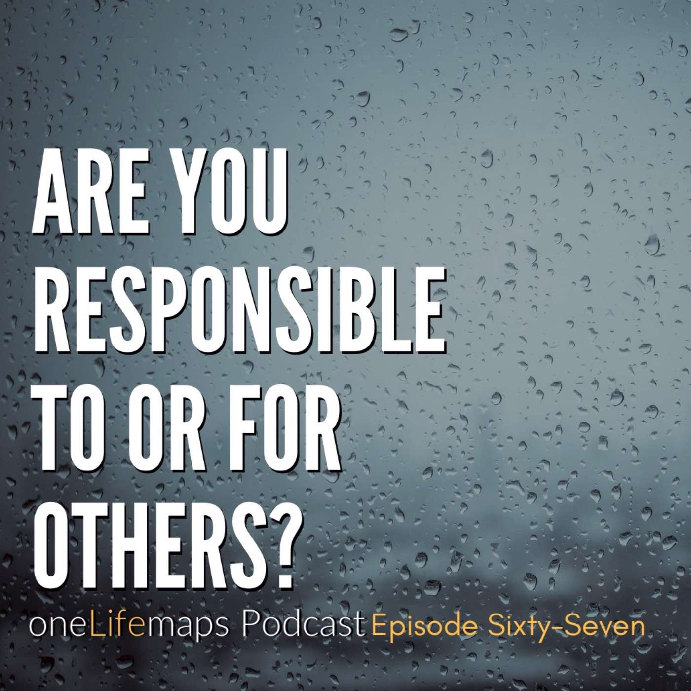 67. Are You Responsible To or For Others? episode artwork