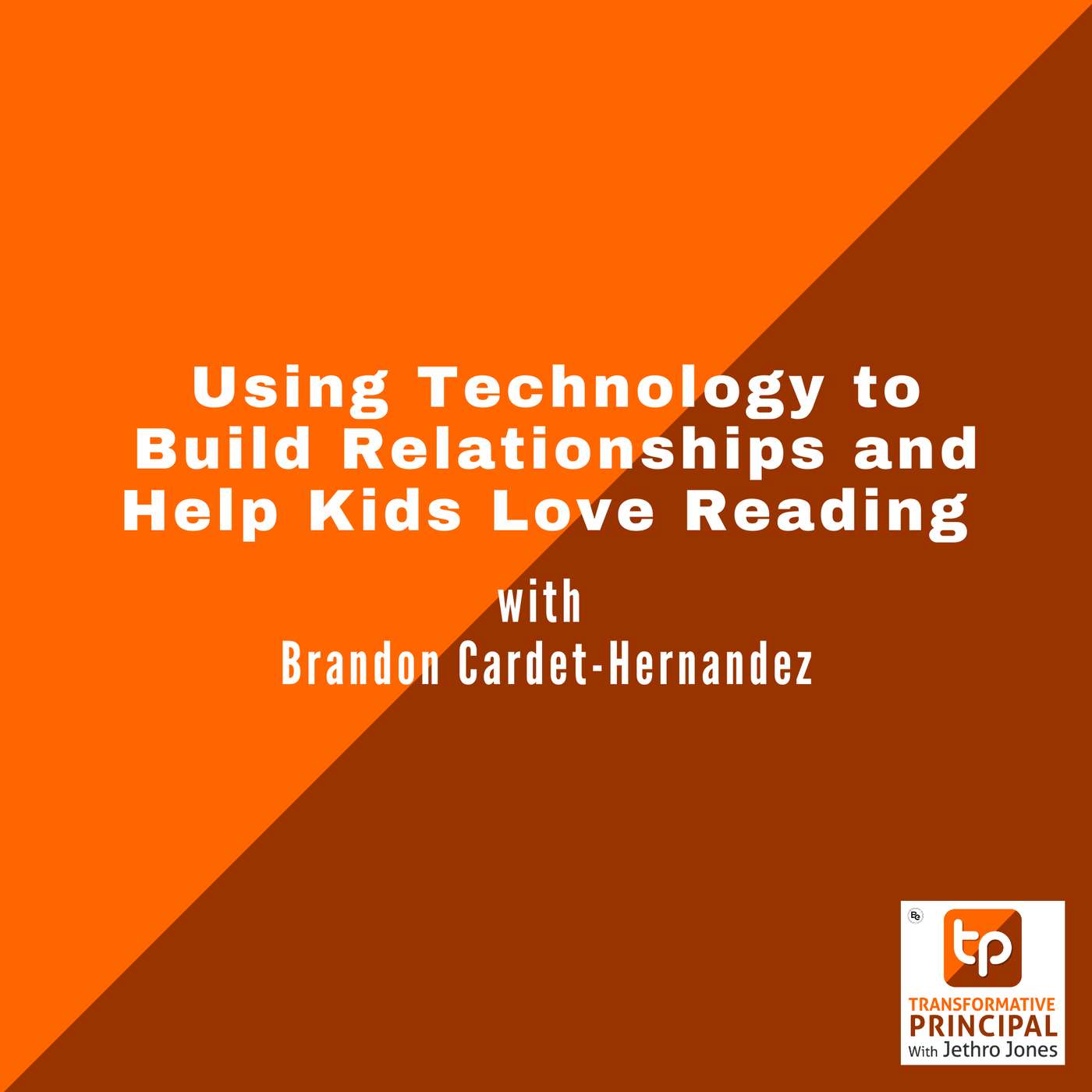Using Technology to Build Relationships And Help Kids Love Reading with Brandon Cardet-Hernandez Using Technology to Build Relationships And Help Kids Love Reading with Brandon Cardet-Hernandez