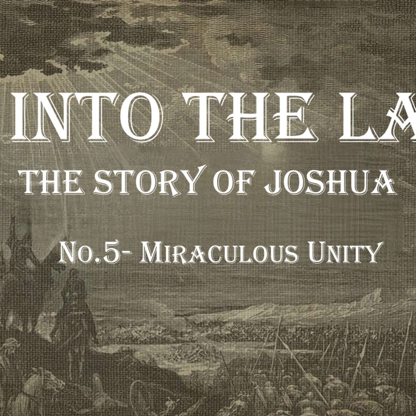Go Into The Land (Joshua) No.5- Miraculous Unity