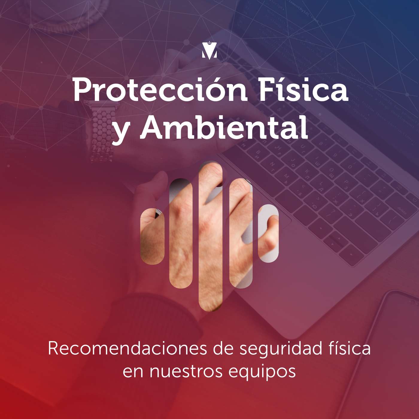 2 - PROTECCIÓN FÍSICA Y AMBIENTAL: Recomendaciones de seguridad física en nuestros equipos