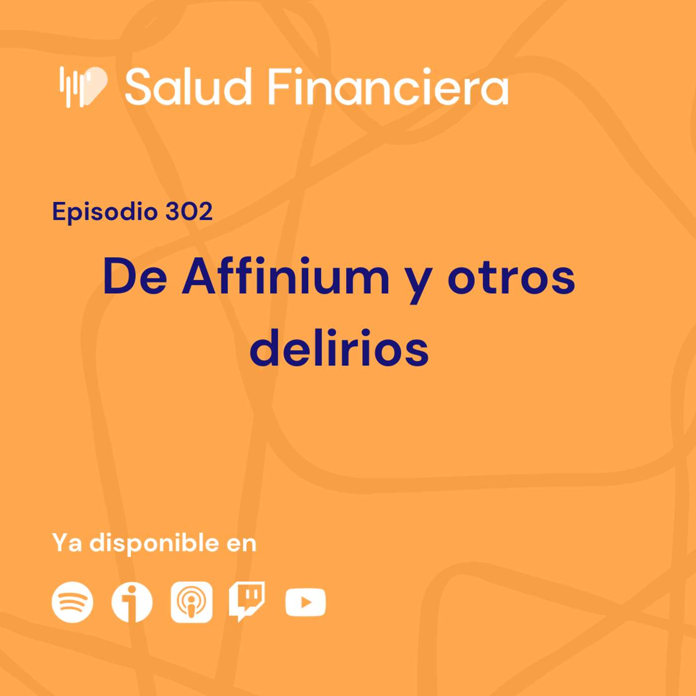 Salud Financiera #302: De Affinium y otros delirios