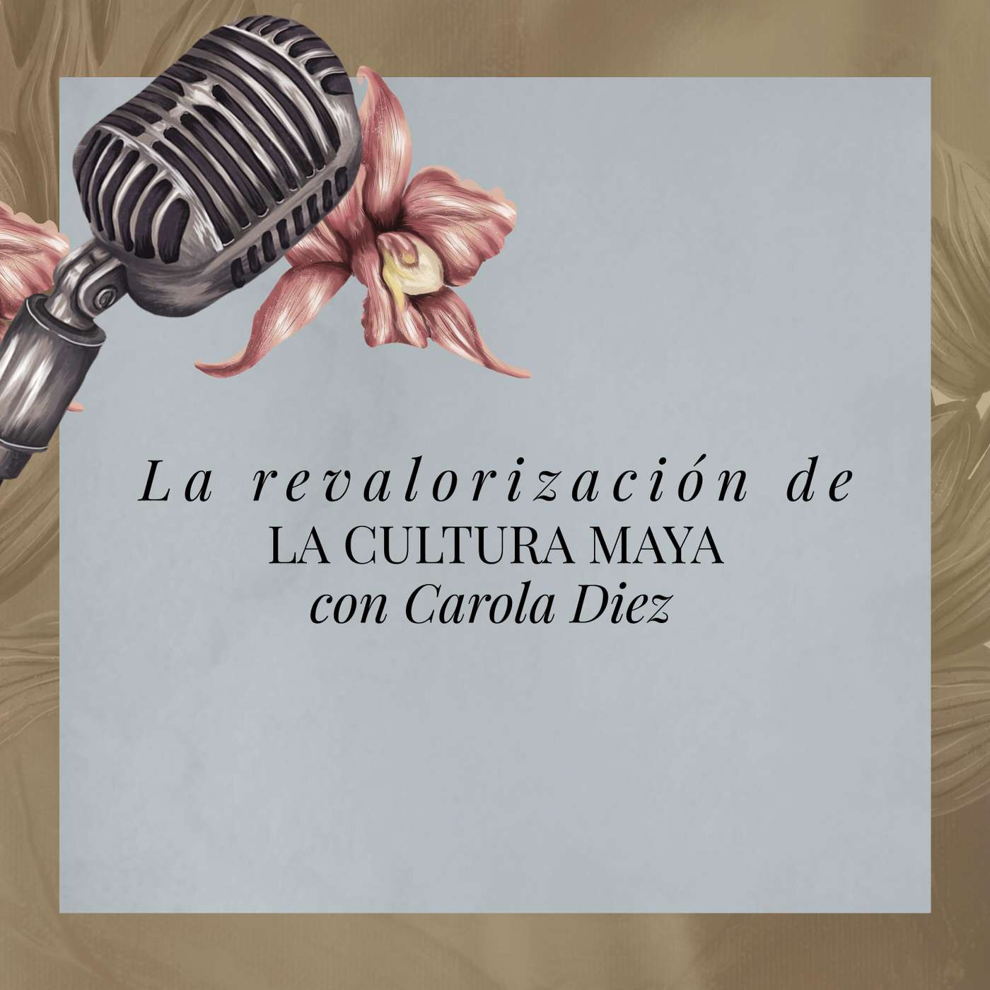 La revalorización de la cultura maya con Carola Diez episode artwork