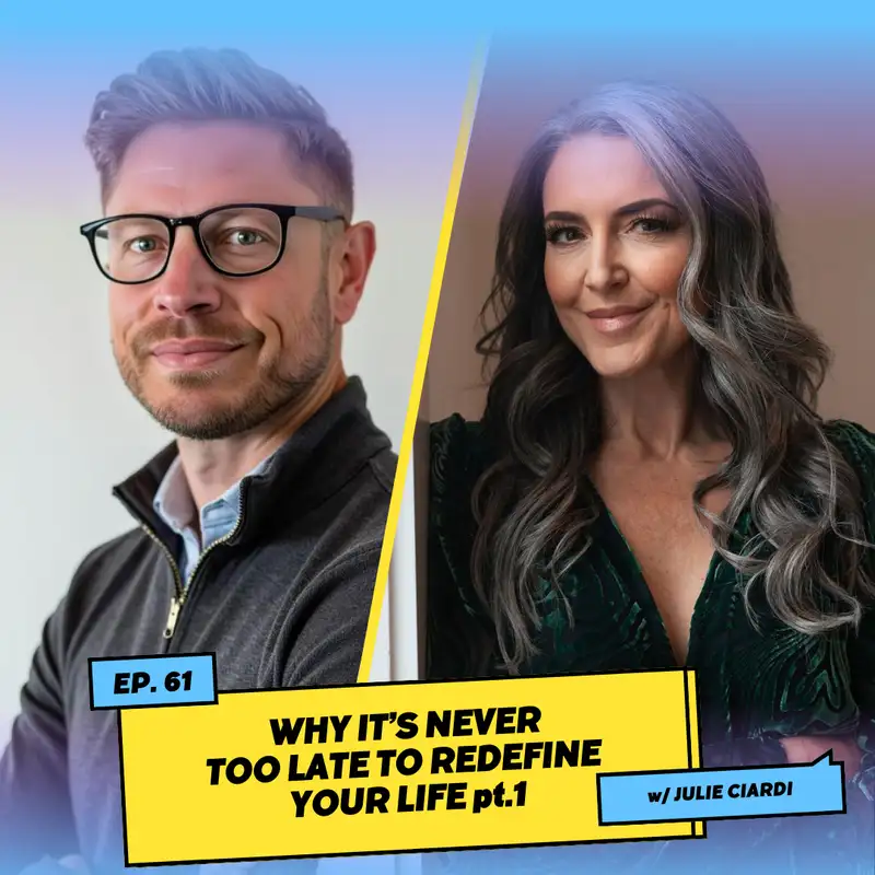 Why it’s Never Too Late to Redefine Your Life pt. 1 w/ Julie Ciardi