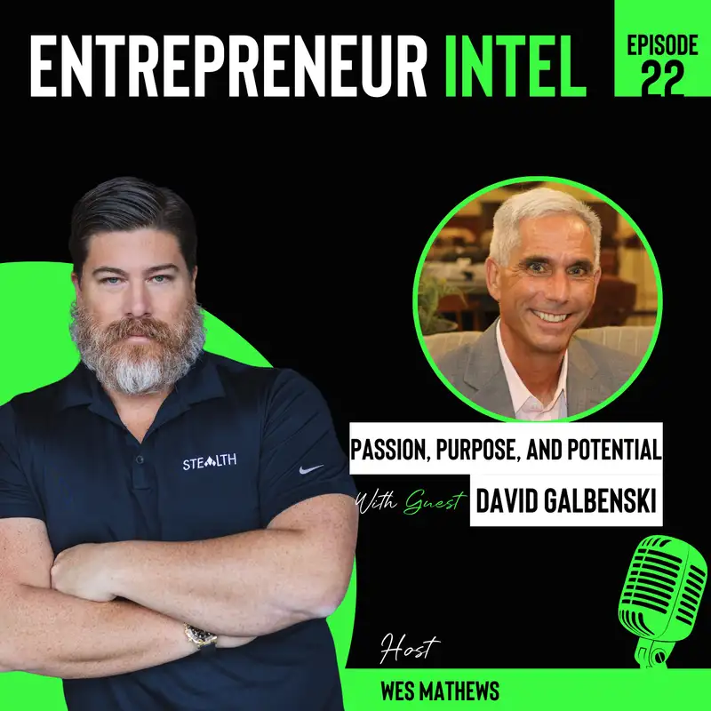 Passion, Purpose, And Potential - David Galbenski - Entrepreneur Intel - Episode # 22