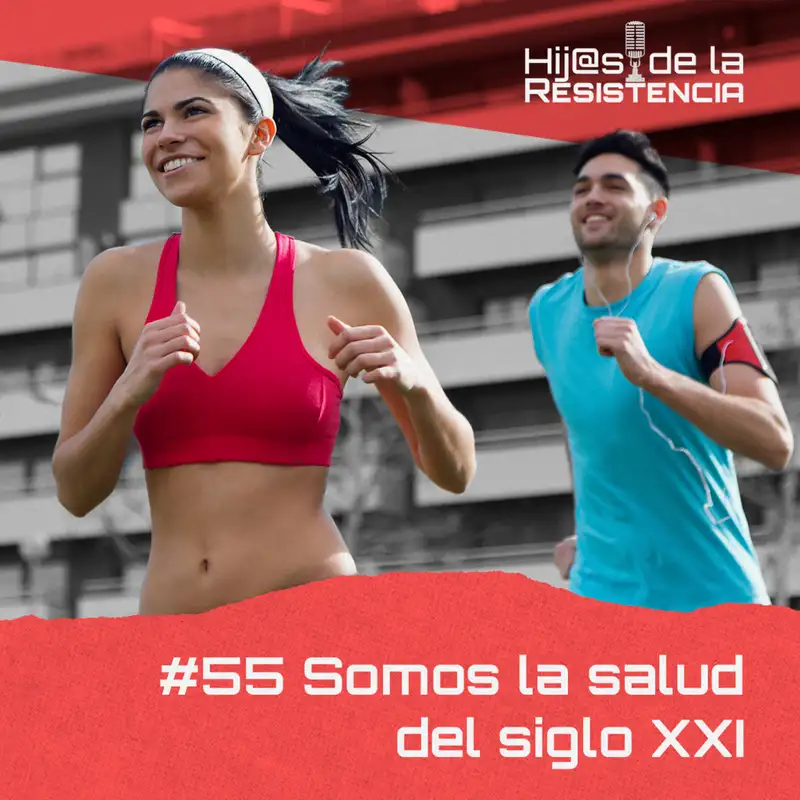 #55 Somos la salud del siglo XXI