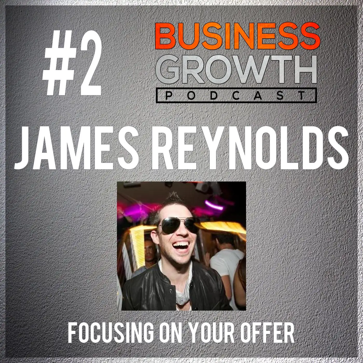 James Reynolds - How To Grow Your Business By Focusing On Your Offer episode artwork
