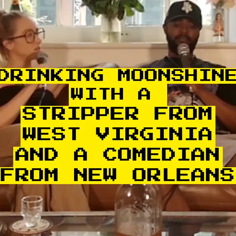 Drinking Moonshine with a Stripper from West Virginia and a Comedian from New Orleans