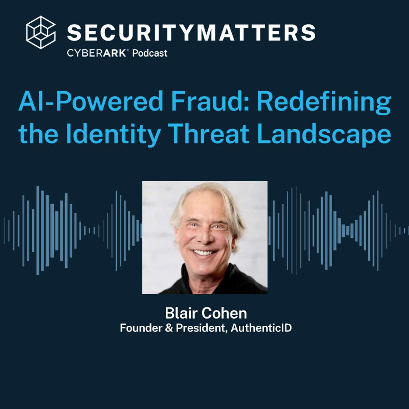 EP 4 - AI-Powered Fraud: Redefining the Identity Threat Landscape