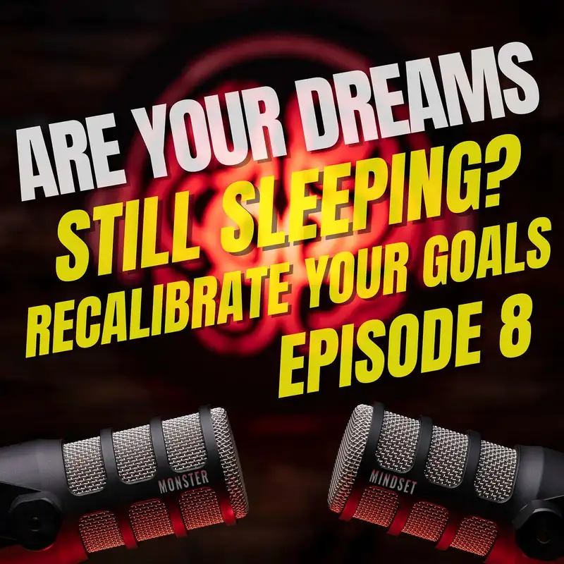Are Your Dreams Still Sleeping? Recalibrate Your Goals (8) | Monster Mindset w/Doug Bartlett