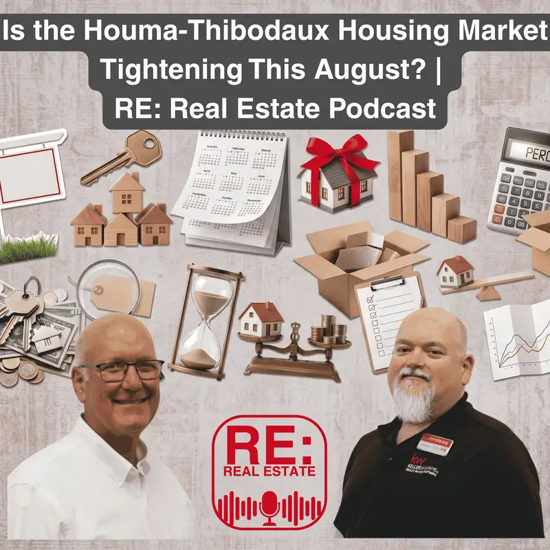 Is the Houma-Thibodaux Housing Market Tightening This August? | RE: Real Estate Podcast