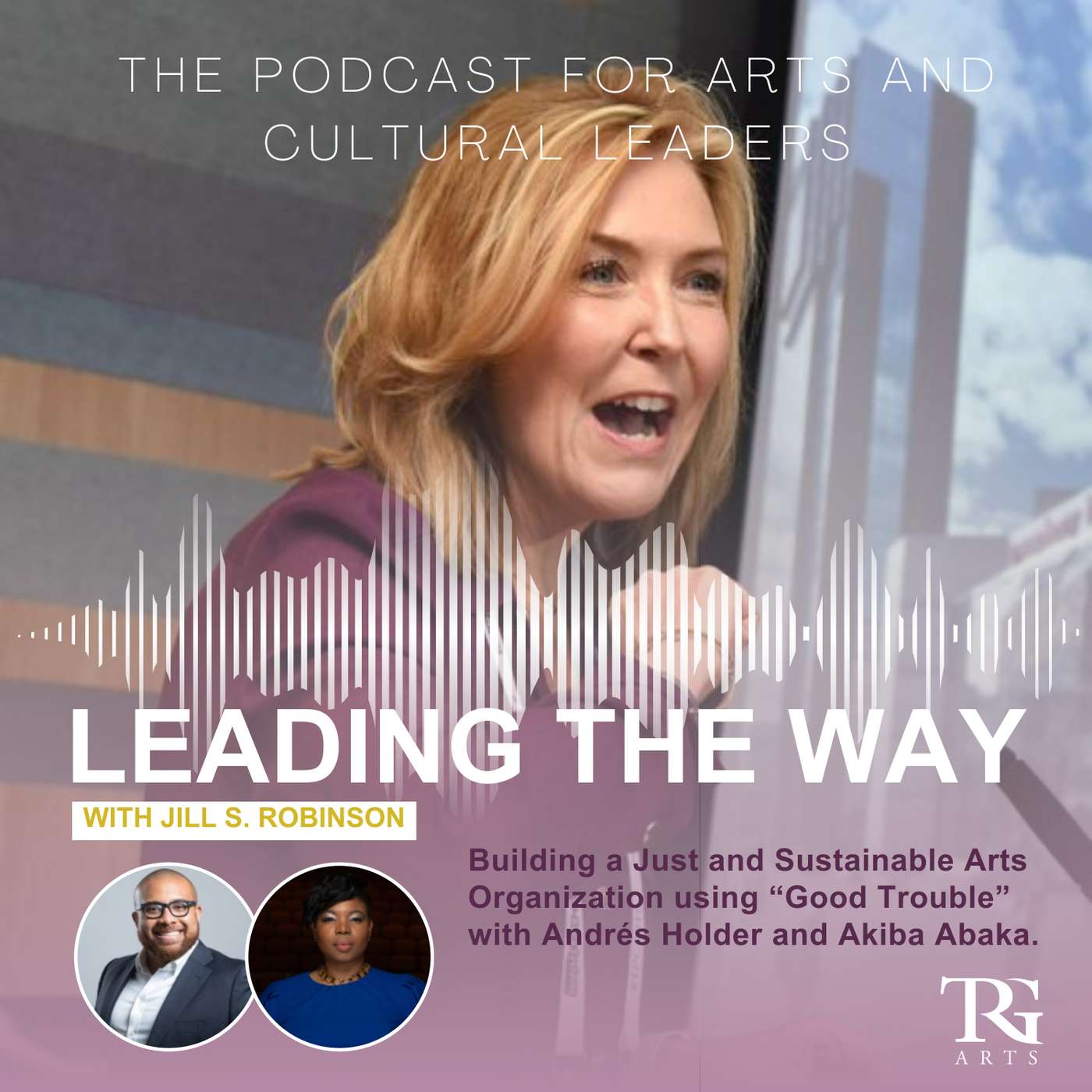 Building a Just and Sustainable Arts Organization using “Good Trouble” with Andrés Holder and Akiba Abaka.