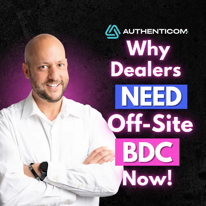 Off-Site BDC: The Game-Changer Dealers Need Ft. Matt Raymond