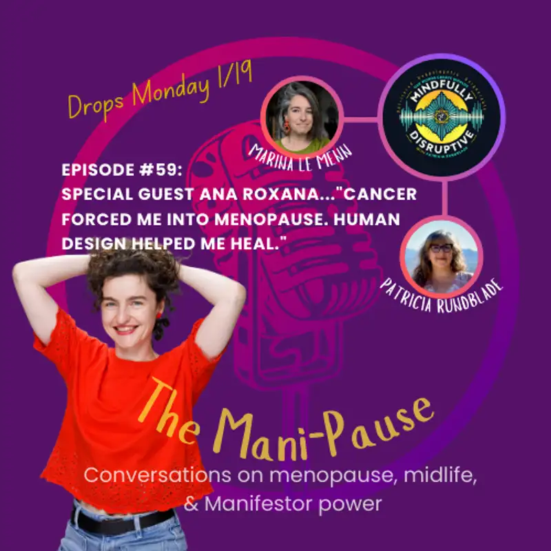 S4: Episode 59-The Mani-Pause:When Menopause Isn't a Choice: Ana Roxana's Journey Through Medical Menopause and Reclaiming Power