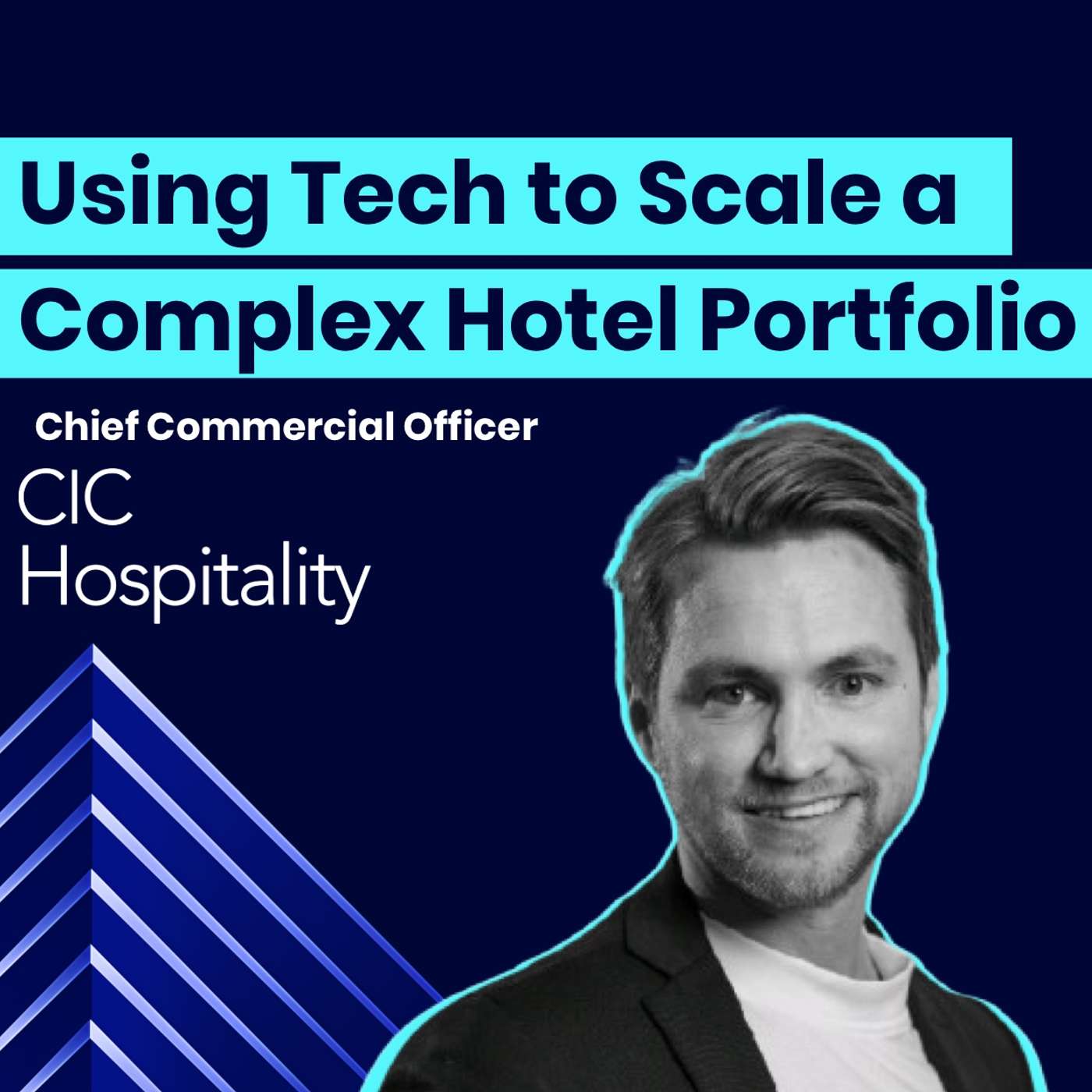CCO of CIC Hospitality on Using Tech to Scale a Complex Hotel Portfolio