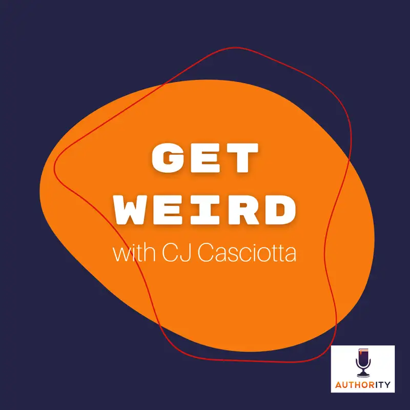 Get Weird with CJ Casciotta The Authority Podcast 21