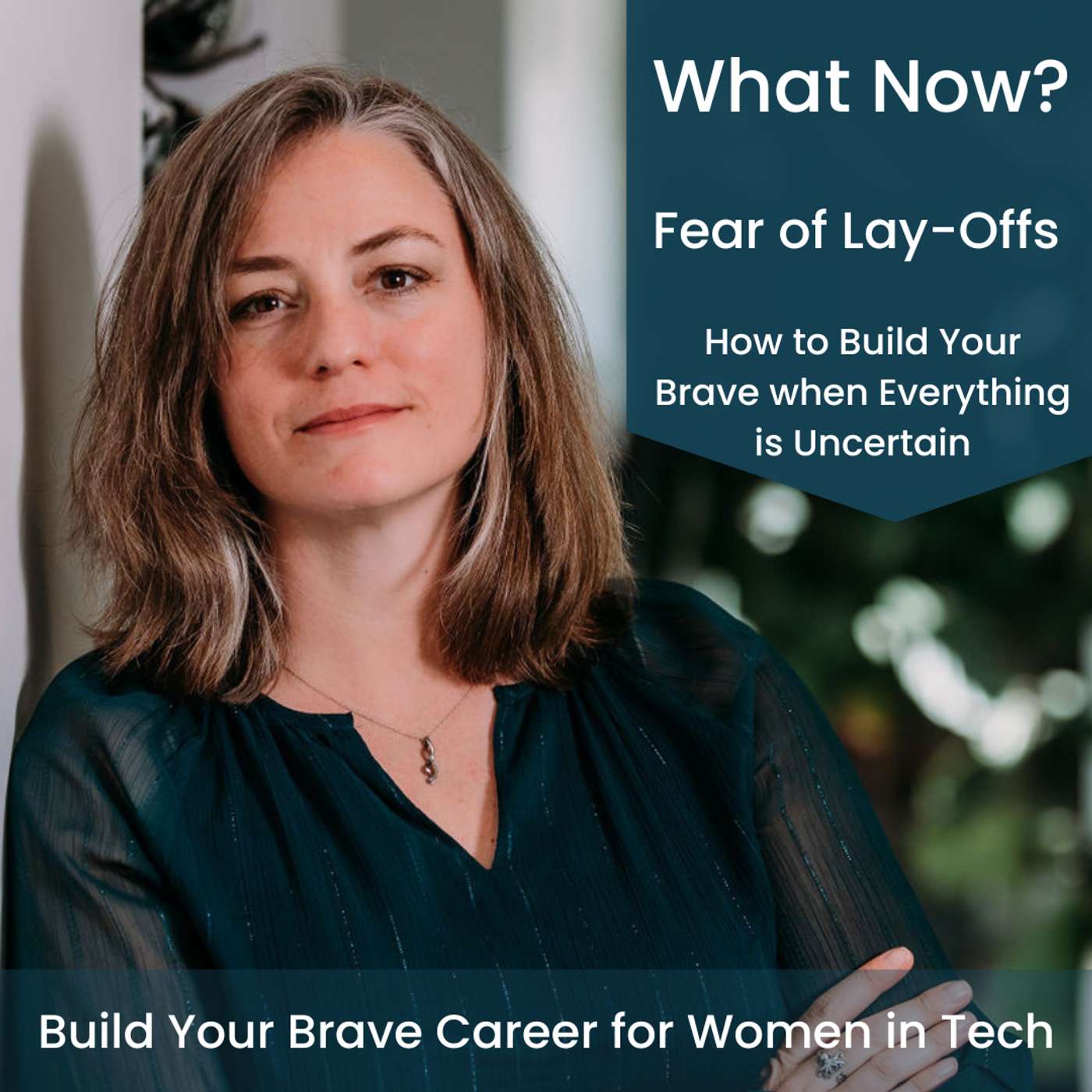 What Now? Fear of Lay-Offs - How to Build Your Brave When Everything is Uncertain