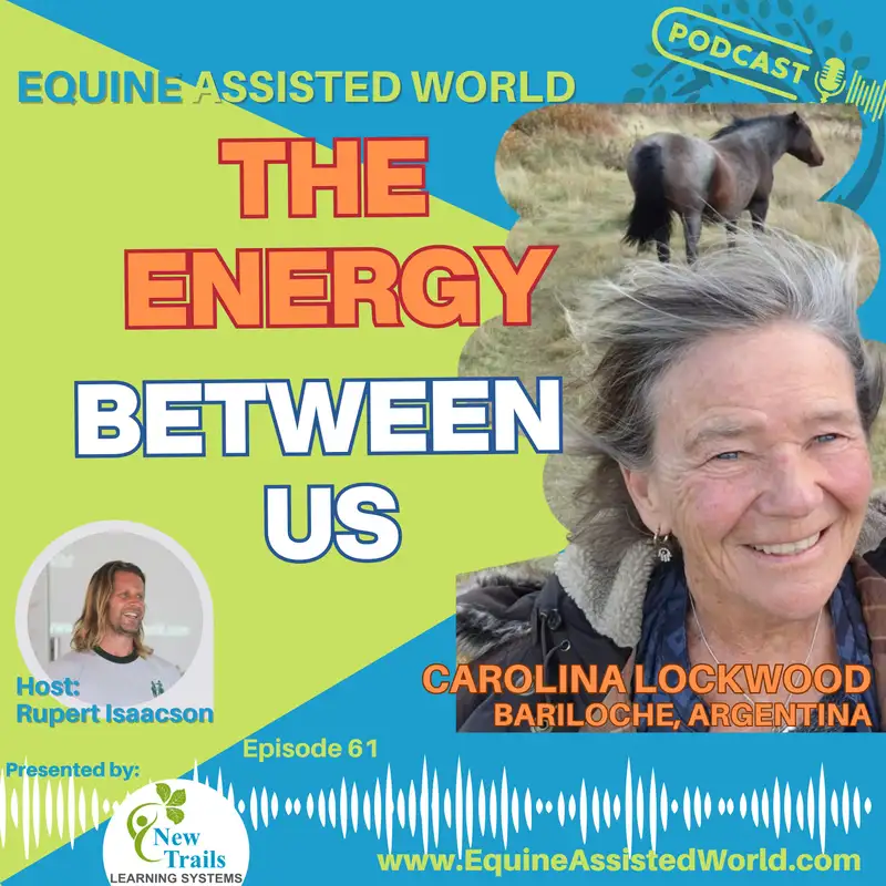 From Horse Theft to Horse-Facilitated Healing: Carolina Lockwood's 30-Year Evolution in Patagonia | Carolina Lockwood of Alquimia Equina, Bariloche, Argentina | EAW 53