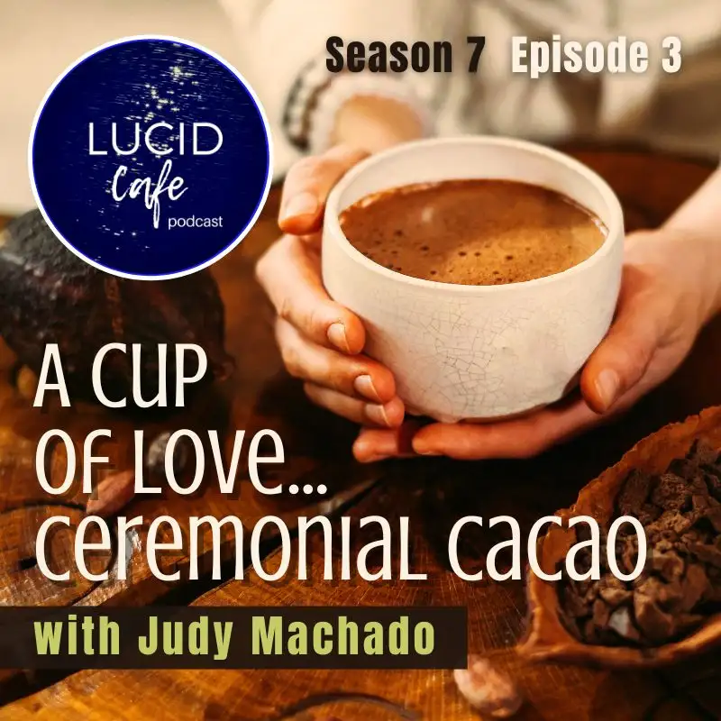 A Cup of Love: Ceremonial Cacao with Judy Machado