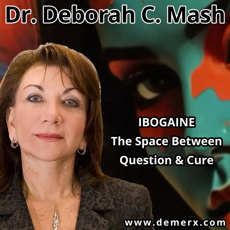 Dr. Deborah C. Mash - Ibogaine: The Space Between Question & Cure