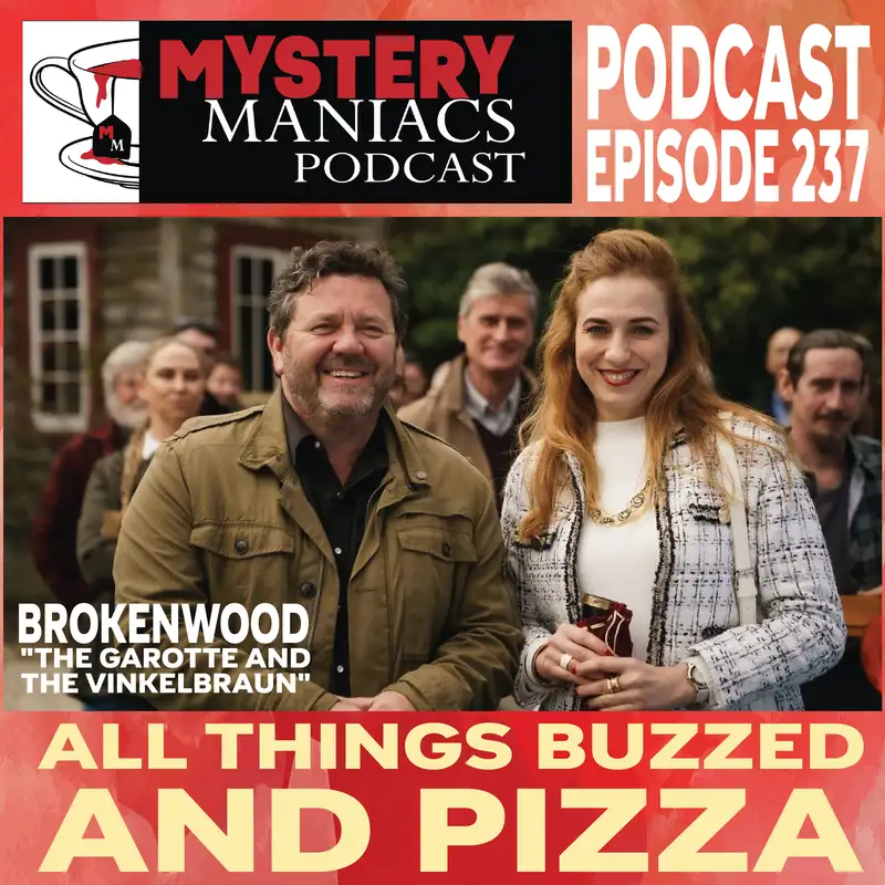  All Things Buzzed and Pizza | Brokenwood | "The Garotte and the Vinkelbraun" |  Mystery Maniacs Podcast EP237