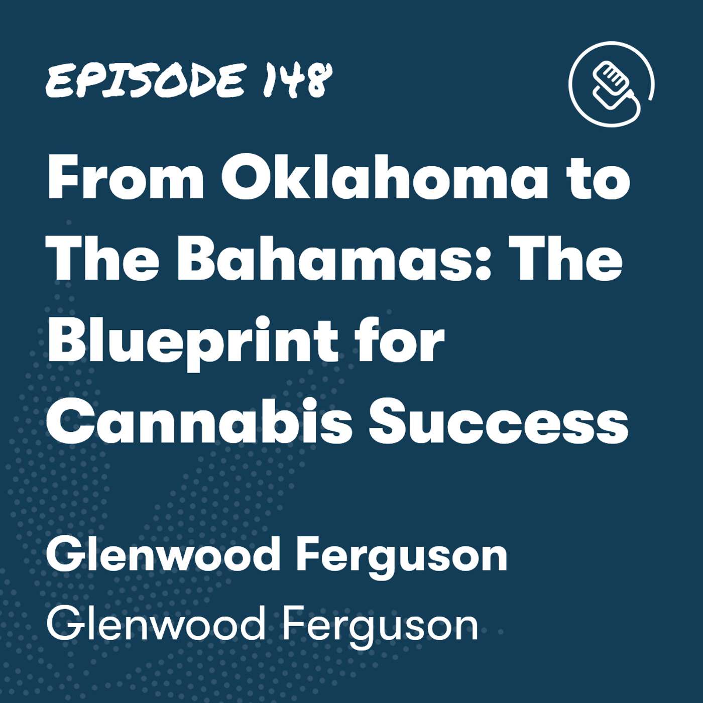 From Oklahoma to The Bahamas: The Blueprint for Cannabis Success episode artwork