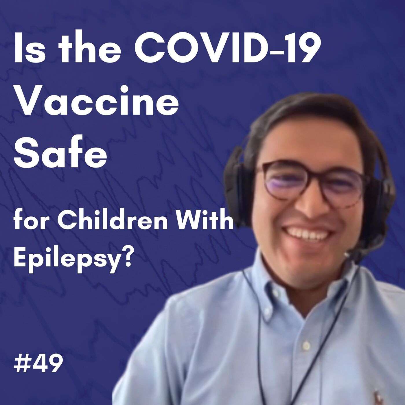 Is the COVID-19 Vaccine Safe for Children With Epilepsy? - Sebastian Ortiz episode artwork