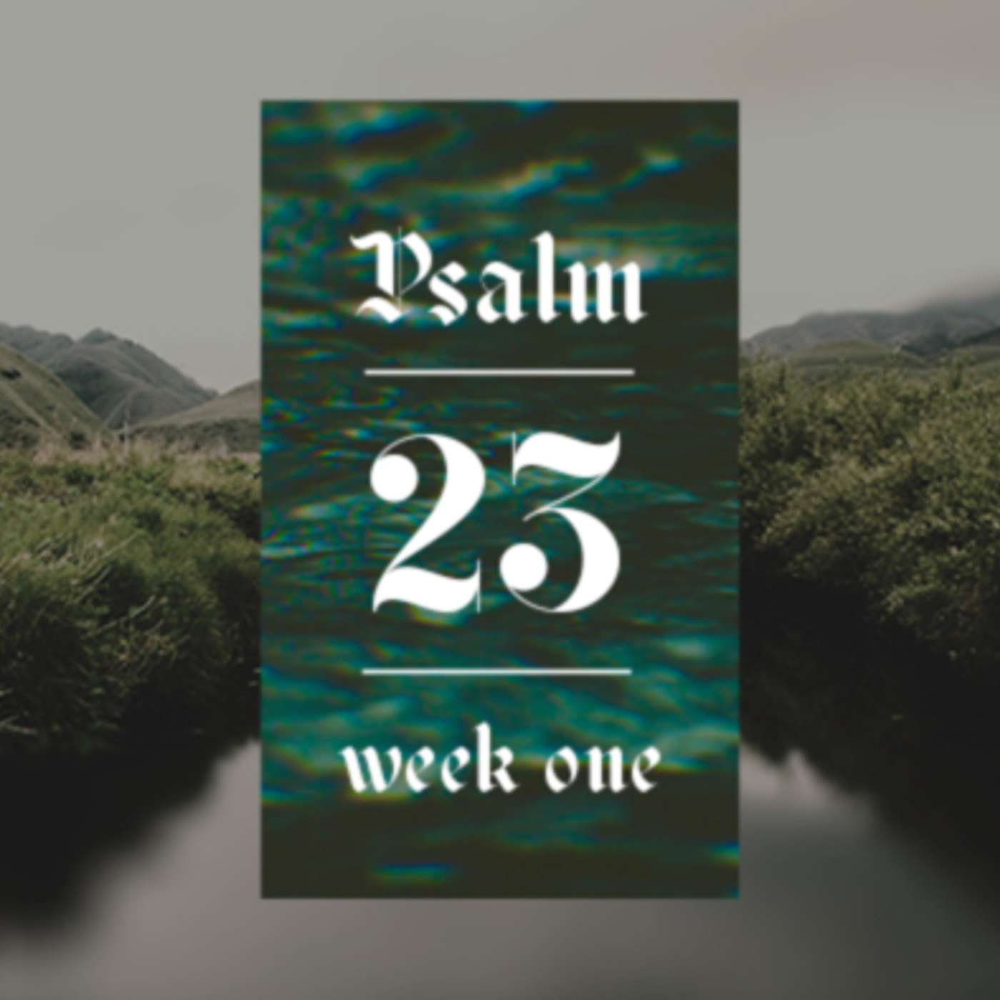 Week One - Psalm 23