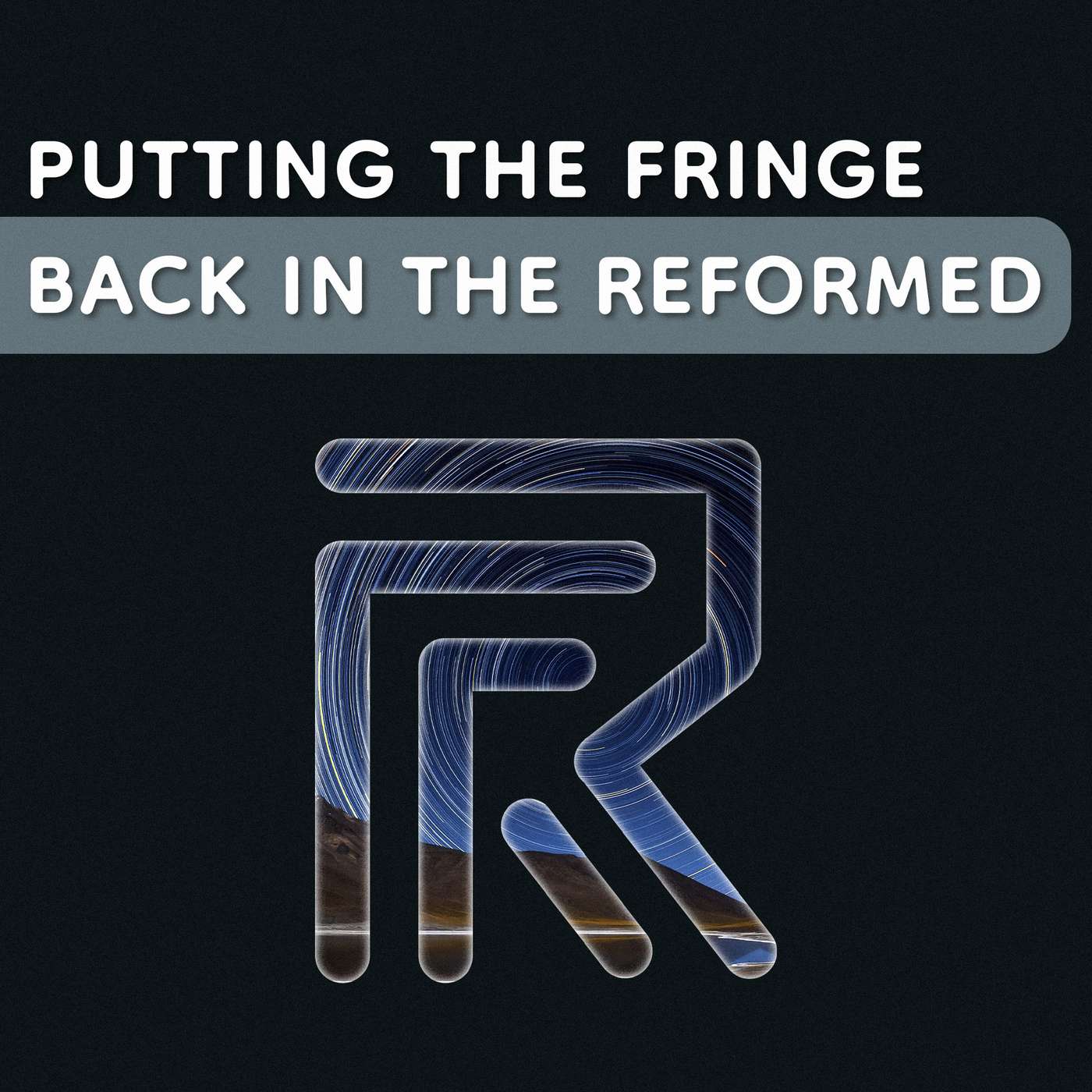 Putting the Fringe Back in the Reformed [51]
