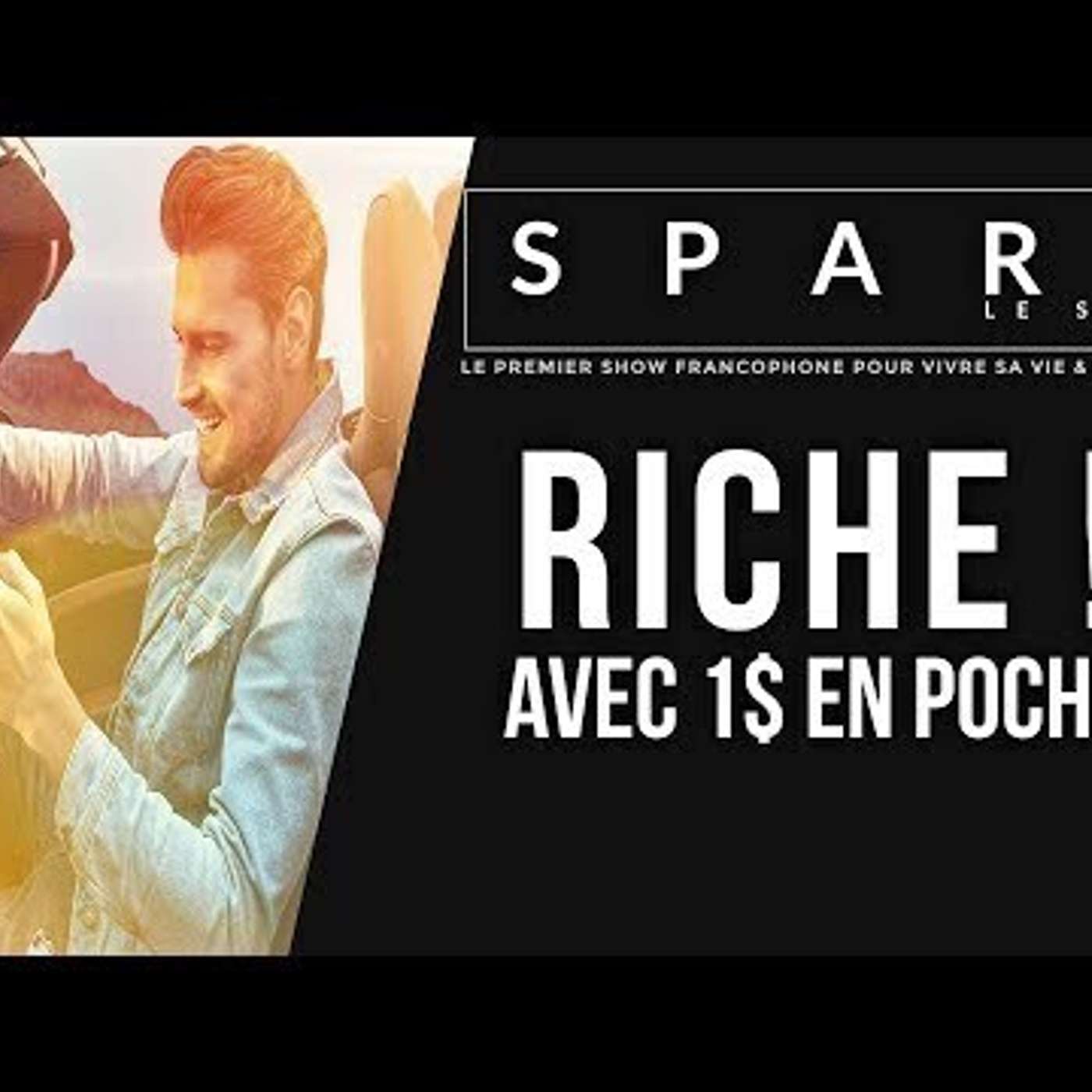 SPARK LE SHOW: Devenir riche avec 1$ en poche episode artwork